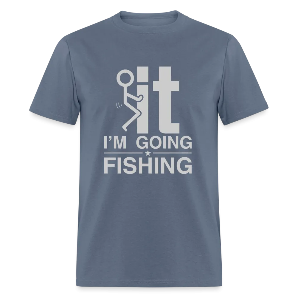 F It I'm Going Fishing T-Shirt