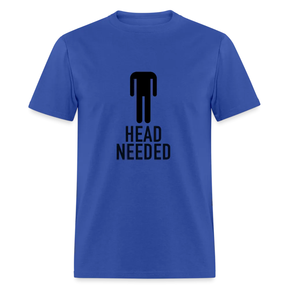 Head Needed T-Shirt